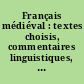 Français médiéval : textes choisis, commentaires linguistiques, commentaires littéraires, chronologie phonétique