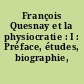 François Quesnay et la physiocratie : I : Préface, études, biographie, bibliographie