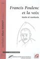 Francis Poulenc et la voix : texte et contexte : actes du colloque tenu les 19, 20 et 21 avril 2001 au Musée d'art moderne de Saint-Étienne, dans le cadre des Rencontres vocales en région Rhône-Alpes
