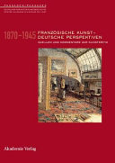 Französische Kunst-Deutsche Perspektiven, 1870-1945 : Quellen und Kommentare zur Kunstkritik