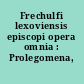Frechulfi lexoviensis episcopi opera omnia : Prolegomena, indices