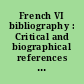 French VI bibliography : Critical and biographical references for th study of Nineteenth century French literature : 5 : 1962-1963