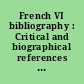 French VI bibliography : Critical and biographical references for th study of Nineteenth century French literature : 6 : 1964-1965