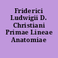 Friderici Ludwigii D. Christiani Primae Lineae Anatomiae Pathologicae...