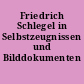 Friedrich Schlegel in Selbstzeugnissen und Bilddokumenten
