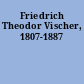 Friedrich Theodor Vischer, 1807-1887