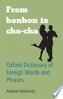From bonbon to cha-cha : Oxford dictionary of foreign words and phrases