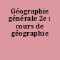 Géographie générale 2e : cours de géographie
