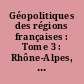 Géopolitiques des régions françaises : Tome 3 : Rhône-Alpes, Franche-Comté Bourgogne, Auvergne, Languedoc-Roussillon, Provence-Alpes-Côte d'Azur, Corse