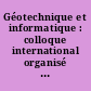 Géotechnique et informatique : colloque international organisé par l'Ecole nationale des Ponts et Chaussées, Paris, 29-30 septembre et 1er octobre 1992