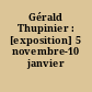Gérald Thupinier : [exposition] 5 novembre-10 janvier 1989