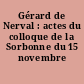 Gérard de Nerval : actes du colloque de la Sorbonne du 15 novembre 1997