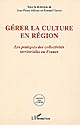 Gérer la culture en région : les pratiques des collectivités territoriales en France