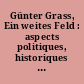 Günter Grass, Ein weites Feld : aspects politiques, historiques et littéraires