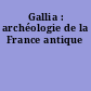 Gallia : archéologie de la France antique