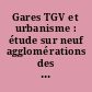 Gares TGV et urbanisme : étude sur neuf agglomérations des impacts d'une gare TGV