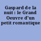 Gaspard de la nuit : le Grand Oeuvre d'un petit romantique