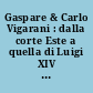 Gaspare & Carlo Vigarani : dalla corte Este a quella di Luigi XIV : = de la cour d'Este à celle de Louis XIV