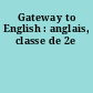 Gateway to English : anglais, classe de 2e
