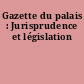 Gazette du palais : Jurisprudence et législation