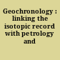 Geochronology : linking the isotopic record with petrology and textures