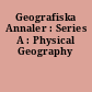 Geografiska Annaler : Series A : Physical Geography