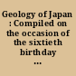 Geology of Japan : Compiled on the occasion of the sixtieth birthday of Professor Teiichi Kobayashi