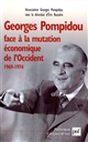 Georges Pompidou face à la mutation économique de l'Occident, 1969-1974 : actes du Colloque des 15 et 16 novembre 2001 au Conseil économique et social
