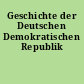 Geschichte der Deutschen Demokratischen Republik