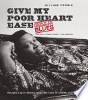 Give my poor heart ease : voices of the Mississippi blues