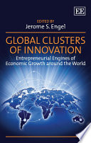Global Clusters of Innovation : Entrepreneurial Engines of Economic Growth around the World