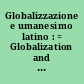 Globalizzazione e umanesimo latino : = Globalization and Latin humanism