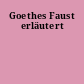 Goethes Faust erläutert