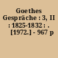 Goethes Gespräche : 3, II : 1825-1832 : .  ̲[1972.] - 967 p