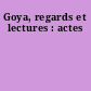 Goya, regards et lectures : actes