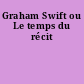 Graham Swift ou Le temps du récit