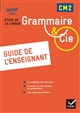 Grammaire & Cie : CM2 : guide de l'enseignant : vocabulaire et orthographe, grammaire et orthographe, grammaire et conjugaison, grammaire de la phrase et du texte, orthographe lexicale