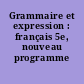 Grammaire et expression : français 5e, nouveau programme 1997
