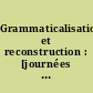 Grammaticalisation et reconstruction : [journées d'études annuelles organisées en janvier 1995 et janvier 1996