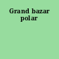 Grand bazar polar