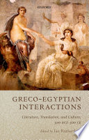 Greco-Egyptian interactions : Literature, Translation, and Culture, 500 BCE-300 CE