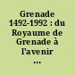 Grenade 1492-1992 : du Royaume de Grenade à l'avenir du monde méditerranéen