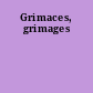 Grimaces, grimages