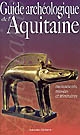 Guide archéologique de l'Aquitaine : de l'Aquitaine celtique à l'Aquitaine romane : VIe siècle av. J.-C.-XIe siècle ap. J.-C.