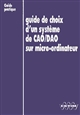 Guide de choix d'un système de CAO-DAO sur micro-ordinateur