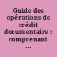 Guide des opérations de crédit documentaire : comprenant les règles et usances uniformes relatives aux crédits documentaires (révision de 1983)