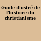 Guide illustré de l'histoire du christianisme