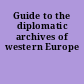 Guide to the diplomatic archives of western Europe