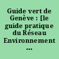 Guide vert de Genève : [le guide pratique du Réseau Environnement de Genève pour les organismes internationaux de la région de Genève engagés en faveur de l'environnement et du développement durable]