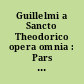 Guillelmi a Sancto Theodorico opera omnia : Pars III : Opera didactica et spiritualia
